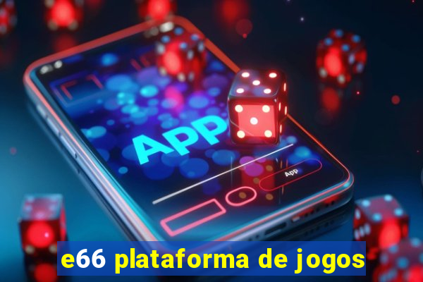 e66 plataforma de jogos